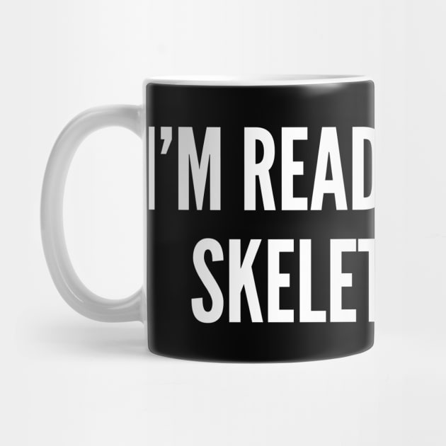 I'm Ready For The Skeleton War - Funny Joke Statement Humor Slogan Quotes Saying by sillyslogans